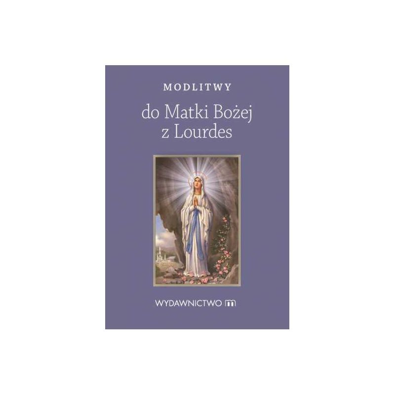 Modlitewnik Modlitwy do Matki Bożej z Lourdes