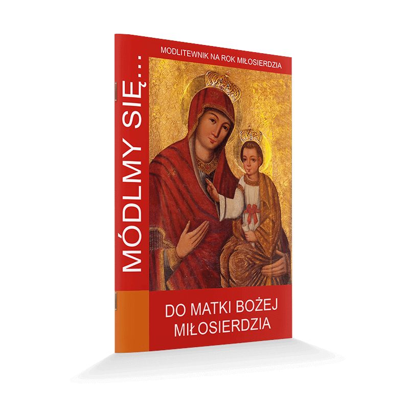 Modlitewnik Do Matki Bożej Miłosierdzia - Modlitewnik Do Matki Bożej Miłosierdzia