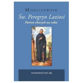 Modlitewnik Św. Peregryn Laziosi. Patron chorych na raka - MODLITEWNIKI - Nowość