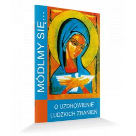 Modlitewnik O uzdrowienie ludzkich zranień - MODLITEWNIKI - Nowość