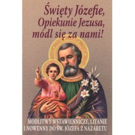 Święty Józefie, Opiekunie Jezusa, módl się za nami - MODLITEWNIKI - Nowość