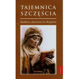 Tajemnica szczęścia modlitwy objawione św Brygidzie - MODLITEWNIKI - Nowość