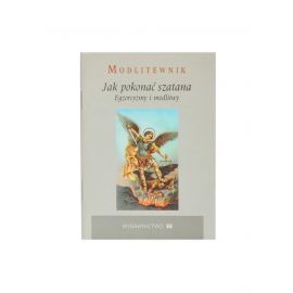Jak pokonać szatana. Egzorcyzmy i modlitwy