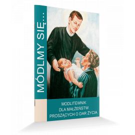 Modlitewnik dla małżeństw proszących o dar życia - MODLITEWNIKI - Nowość