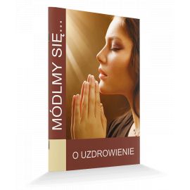 Modlitewnik O uzdrowienie - MODLITEWNIKI - Nowość