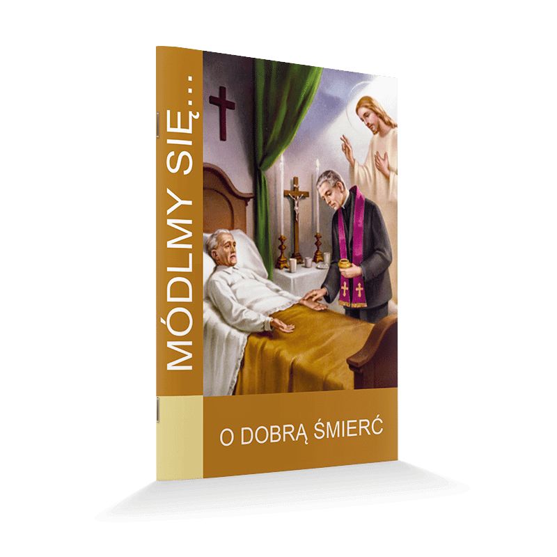 Modlitewnik O dobrą śmierć - Modlitewnik O dobrą śmierć