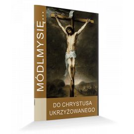 Modlitewnik Do Chrystusa Ukrzyżowanego - MODLITEWNIKI - Nowość