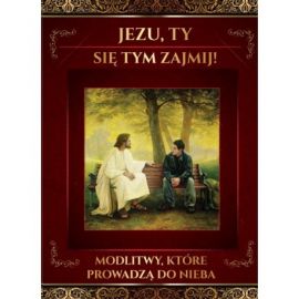 Modlitwy Które Prowadzą do Nieba. Jezu ty się tym zajmij