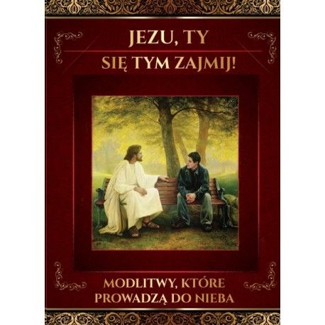 Modlitwy Które Prowadzą do Nieba. Jezu ty się tym zajmij