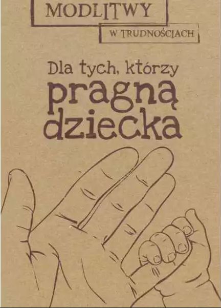 Modlitwy w trudnościach. Dla tych, którzy pragną dziecka