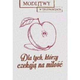 Modlitwy w trudnościach. Dla tych, którzy czekają na miłość