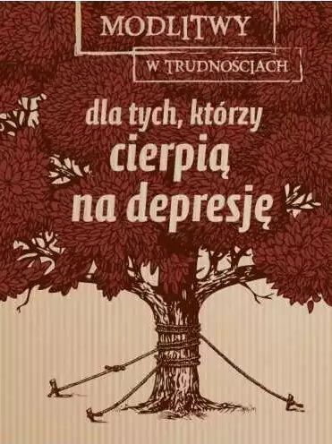 Modlitwy w trudnościach. Dla tych, którzy cierpią na depresję