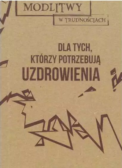 Modlitwy w trudnościach. Dla tych, co potrzebują uzdrowienia