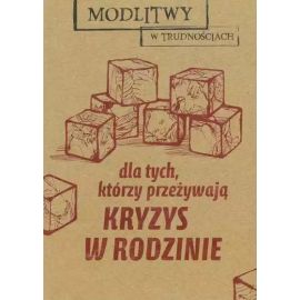 Modlitwy w trudnościach. Dla tych, którzy przeżywają kryzys w rodzinie