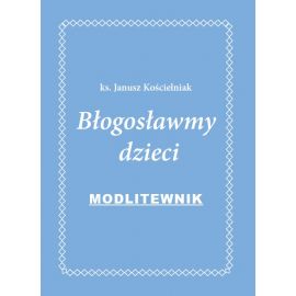 Błogosławmy dzieci. Modlitewnik - Modlitewniki - Nowość