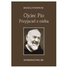 Modlitewnik. Ojciec Pio Przyjaciel z nieba - MODLITEWNIKI - Nowość