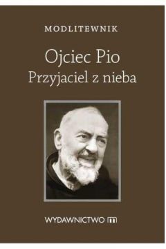 Modlitewnik. Ojciec Pio Przyjaciel z nieba