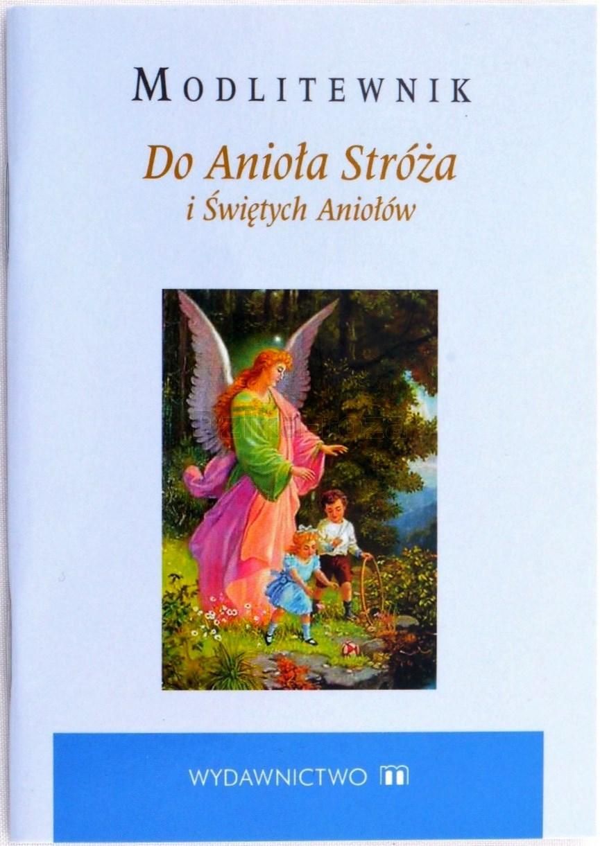Modlitewnik. Do Anioła Stróża i Świętych Aniołów