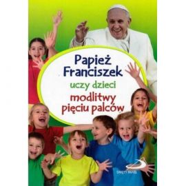Papież Franciszek Uczy Dzieci Modlitwy... - Książki religijne dla dzieci - Nowość