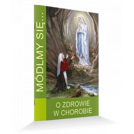 Módlmy się... O zdrowie w chorobie - Modlitewniki - Nowość